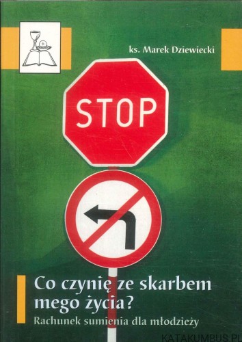 Co czynię ze skarbem mego życia? Rachunek sumienia dla młodzieży. DZIEWIECKI MAREK