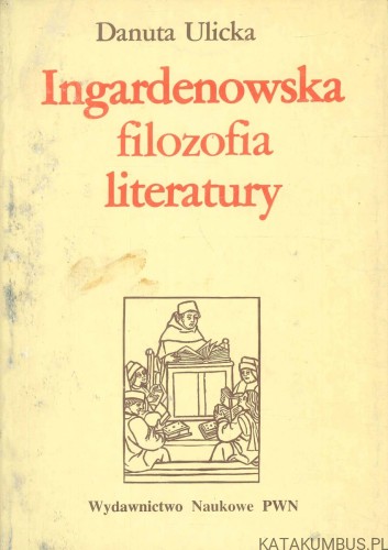 Ingardenowska filozofia literatury. DANUTA ULICKA