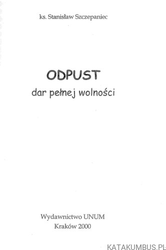 Odpust. Dar pełnej wolności. SZCZEPANIEC STANISŁAW