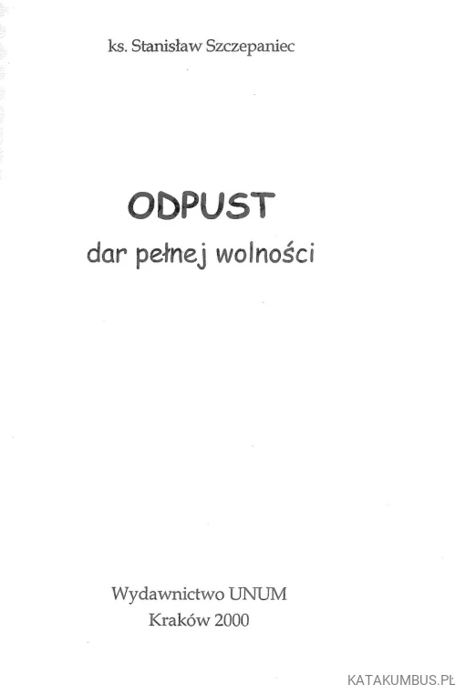 Odpust. Dar pełnej wolności. SZCZEPANIEC STANISŁAW