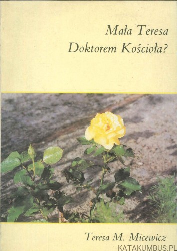 Mała Teresa Doktorem Kościoła?. TERESA M. MICEWICZ