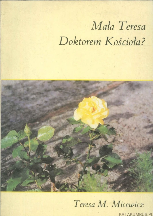Mała Teresa Doktorem Kościoła?. TERESA M. MICEWICZ