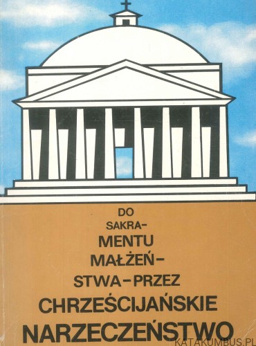 Do sakramentu małżeństwa przez chrześcijańskie narzeczeństwo. KS. JAN WÓJTOWICZ