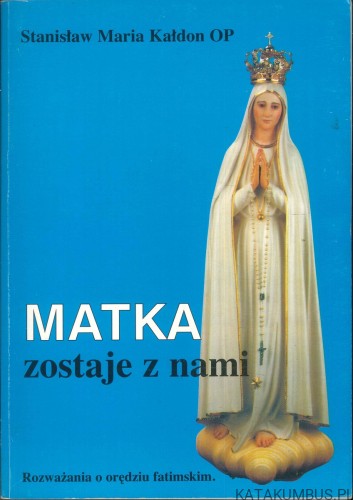 Matka zostaje z nami. STANISŁAW MARIA KAŁDON OP