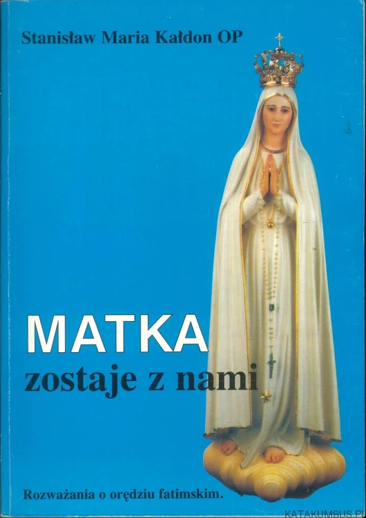 Matka zostaje z nami. STANISŁAW MARIA KAŁDON OP