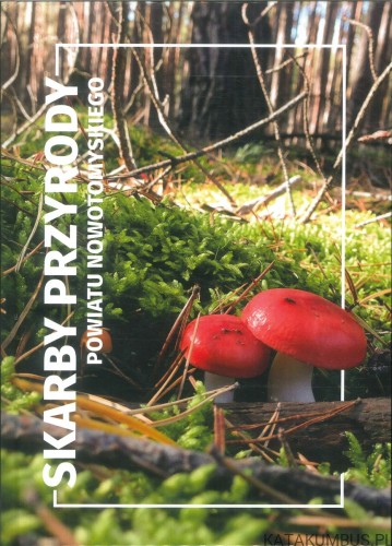 Skarby przyrody powiatu nowotomyskiego. PRACA ZBIOROWA