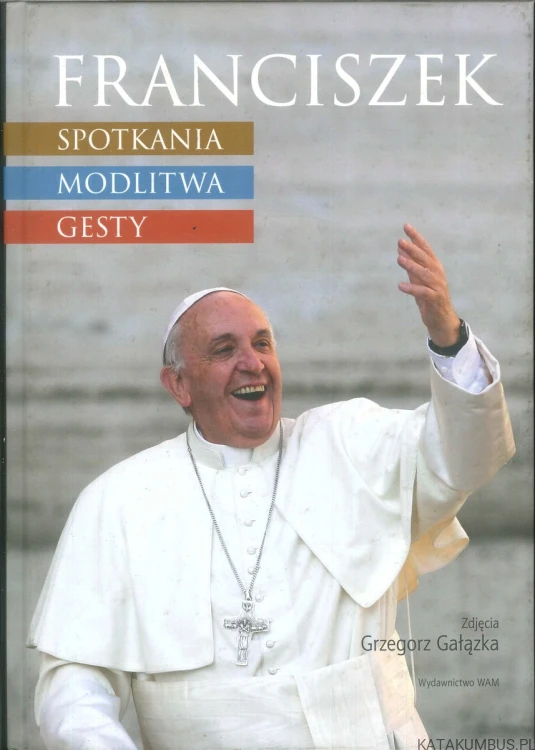 Franciszek. Spotkania, modlitwa, gesty. GAŁĄZKA GRZEGORZ
