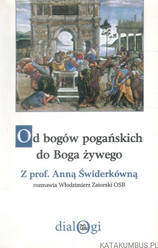 Od bogów pogańskich do Boga żywego. ANNA ŚWIDERKÓWNA