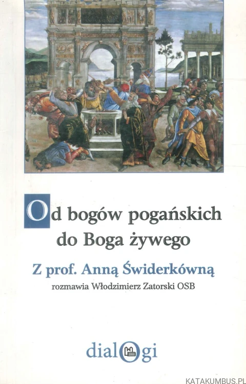 Od bogów pogańskich do Boga żywego. ANNA ŚWIDERKÓWNA