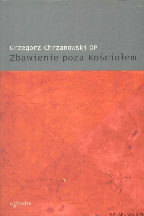 Zbawienie poza Kościołem. GRZEGORZ CHRZANOWSKI OP