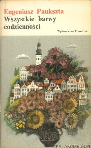 Wszystkie barwy codzienności. EUGENIUSZ PAUKSZTA