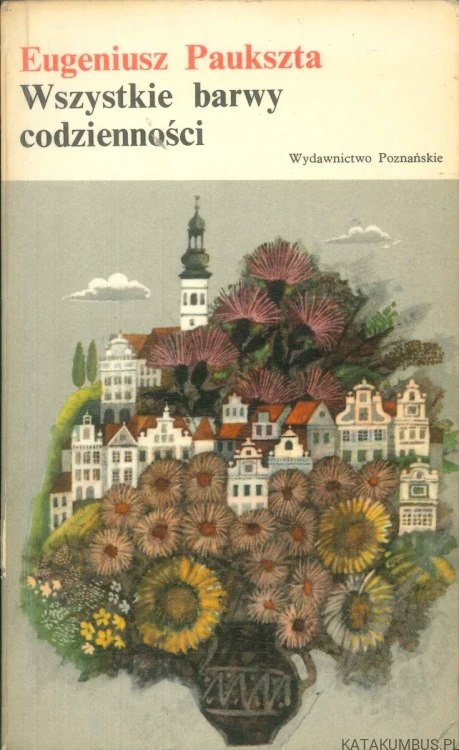 Wszystkie barwy codzienności. EUGENIUSZ PAUKSZTA