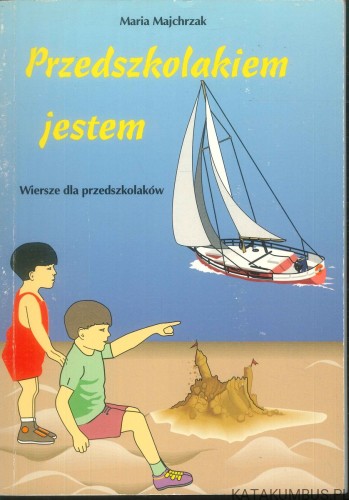 Przedszkolakiem jestem. MARIA MAJCHRZAK