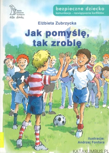 Jak pomyślę, tak zrobię. ELŻBIETA ZUBRZYCKA
