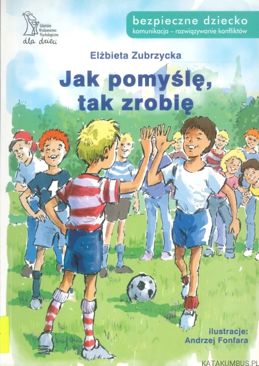 Jak pomyślę, tak zrobię. ELŻBIETA ZUBRZYCKA