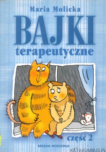 Bajki terapeutyczne. Część 2. MARIA MOLICKA