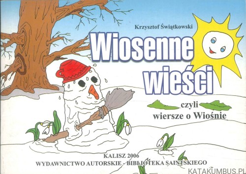 Wiosenne wieści czyli wiersze o Wiośnie. KRZYSZTOF ŚWIĄTKOWSKI
