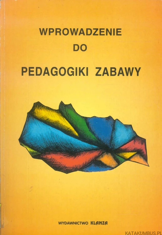 Wprowadzenie do pedagogiki zabawy. PRACA ZBIOROWA