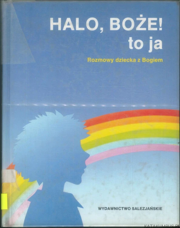 Halo, Boże! to ja. Rozmowy dziecka z Bogiem. PRACA ZBIOROWA