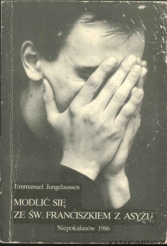 Modlić się ze św. Franciszkiem z Asyżu. EMMANUEL JUNGCLAUSSEN