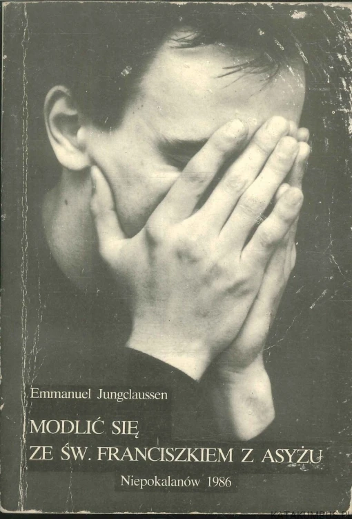 Modlić się ze św. Franciszkiem z Asyżu. EMMANUEL JUNGCLAUSSEN