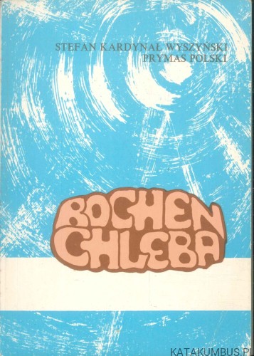 Bochen chleba. STEFAN KARDYNAŁ WYSZYŃSKI