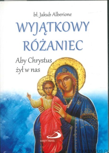 Wyjątkowy różaniec. Aby Chrystus żył w nas. JAKUB ALBERIONE