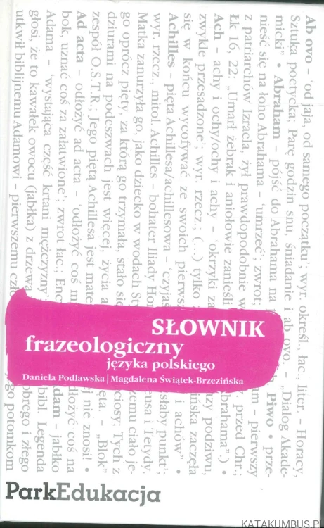 Słownik frazeologiczny języka polskiego. DANIELA PODLAWSKA, MAGDALENA ŚWIĄTEK-BRZEZIŃSKA