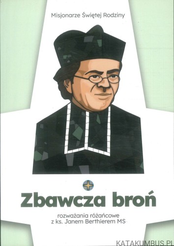 Zbawcza broń. Rozważania różańcowe z ks. Janem Berthierem MS. PRACA ZBIOROWA