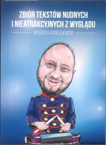Zbiór tekstów nudnych i nieatrakcyjnych z wyglądu. WOJCIECH ANDRZEJEWSKI