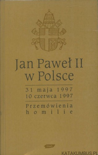 Jan Paweł II w Polsce. 31 maja 1997 – 10 czerwca 1997. Przemówienia, homilie. JAN PAWEŁ II