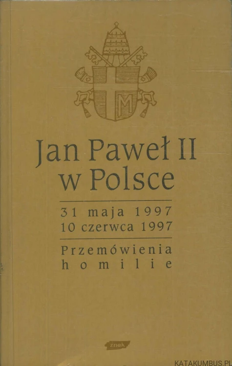 Jan Paweł II w Polsce. 31 maja 1997 – 10 czerwca 1997. Przemówienia, homilie. JAN PAWEŁ II