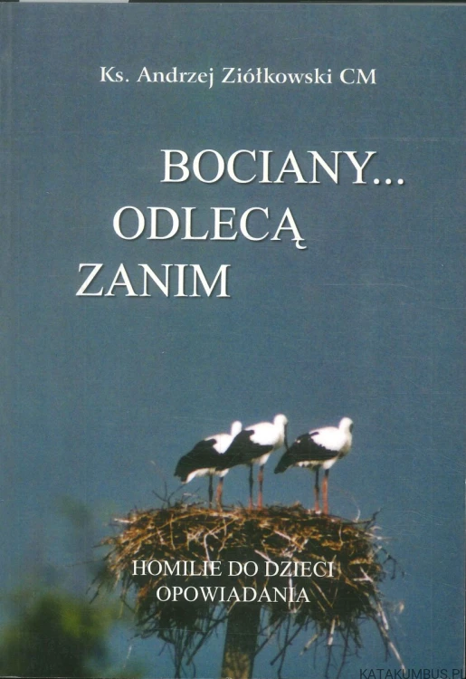 Bociany... odlecą zanim. ZIÓŁKOWSKI ANDRZEJ