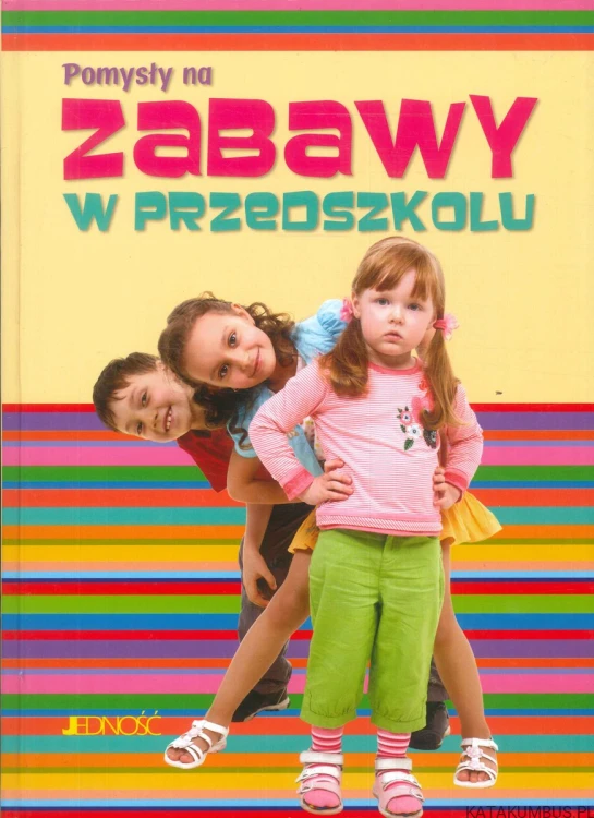 Pomysły na zabawy w przedszkolu. PRACA ZBIOROWA