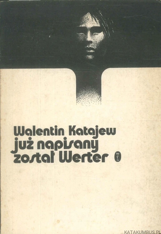 Już napisany został Werter. WALENTIN KATAJEW
