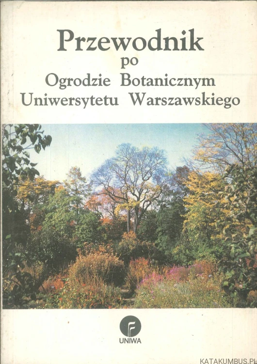Przewodnik po Ogrodzie Botanicznym Uniwersytetu Warszawskiego. PRACA ZBIOROWA