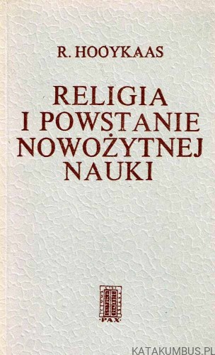Religia i powstanie nowożytnej nauki.  R. Hooykaas