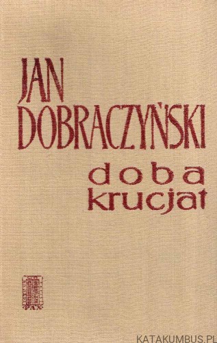 Doba krucjat. JAN DOBRACZYŃSKI