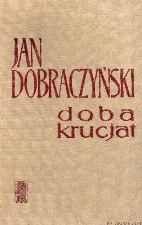 Doba krucjat. JAN DOBRACZYŃSKI