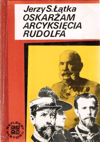 Oskarżam Arcyksięcia Rudolfa / Jerzy S. Łątka