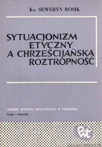 Sytuacjonizm etyczny a chrześcijańska roztropność. Ks. SEWERYN ROSIK