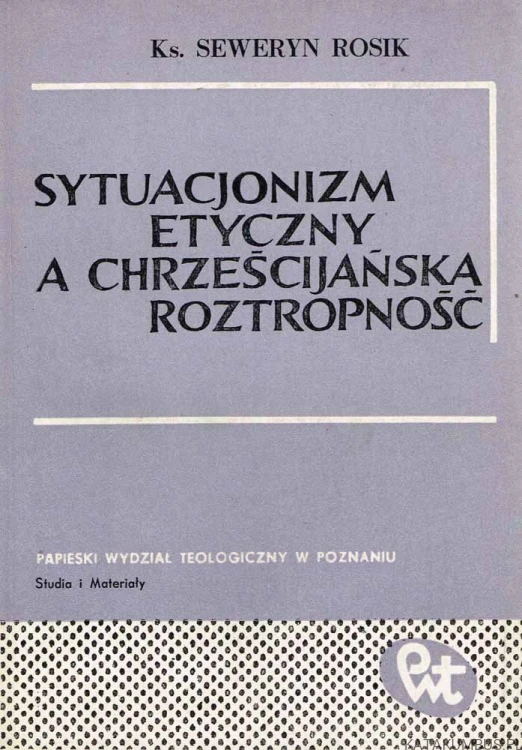 Sytuacjonizm etyczny a chrześcijańska roztropność. Ks. SEWERYN ROSIK