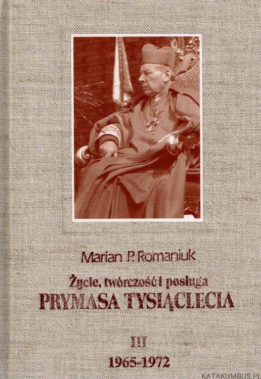 Życie, twórczość i posługa Prymasa Tysiąclecia. Tom 3 / Marian P. Romaniuk