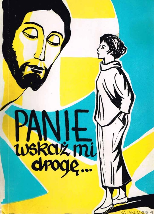 Panie wskaż mi drogę… Zakony i zgromadzenia żeńskie w Polsce. Informator. PRACA ZBIOROWA
