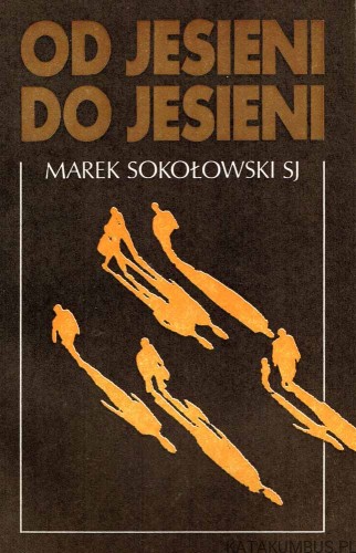 Od jesieni do jesieni. MAREK SOKOŁOWSKI SJ