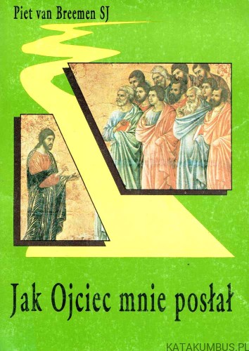 Jak Ojciec Mnie posłał... PIET VAN BREEMEN SI