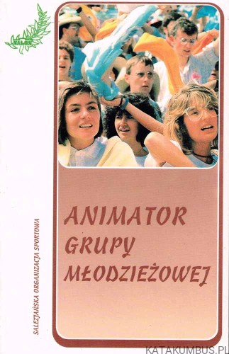 Animator grupy młodzieżowej. red. ks. EDWARD PLEŃ