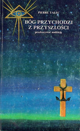 Bóg przychodzi z przyszłości przekazywać nadzieję. PIERRE TALEC