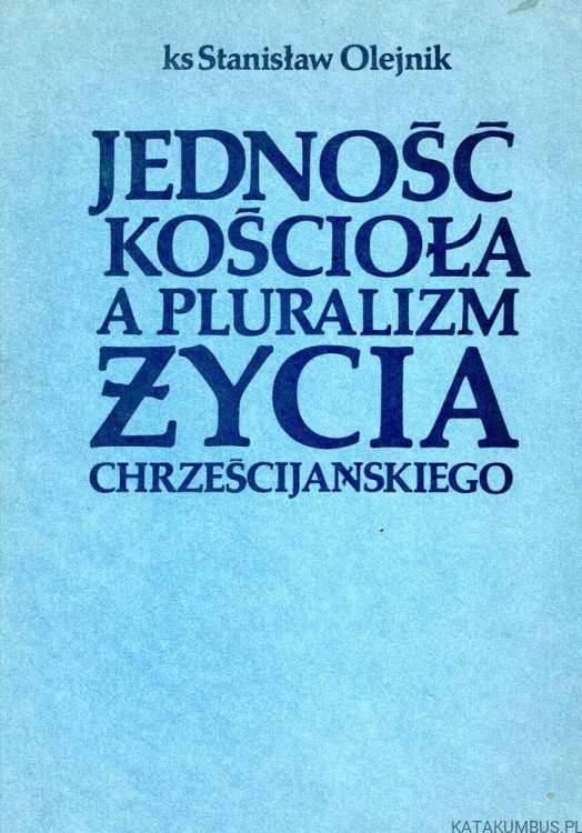 Jedność kościoła a pluralizm życia chrześcijańskiego. ks. STANISŁAW OLEJNIK