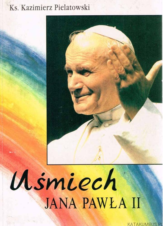 Uśmiech Jana Pawła II. KS. KAZIMIERZ PIELATOWSKI
